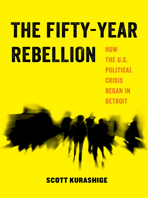 Title details for The Fifty-Year Rebellion by Scott Kurashige - Available